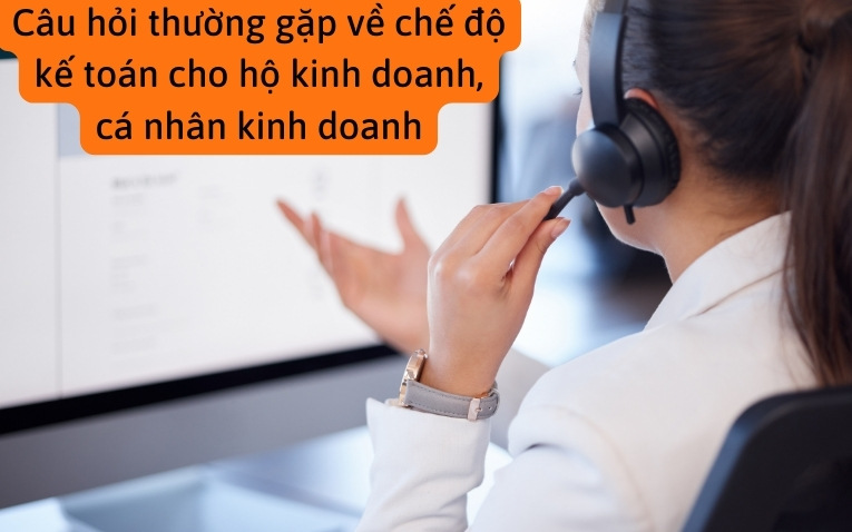 Câu hỏi thường gặp về chế độ kế toán cho hộ kinh doanh, cá nhân kinh doanh