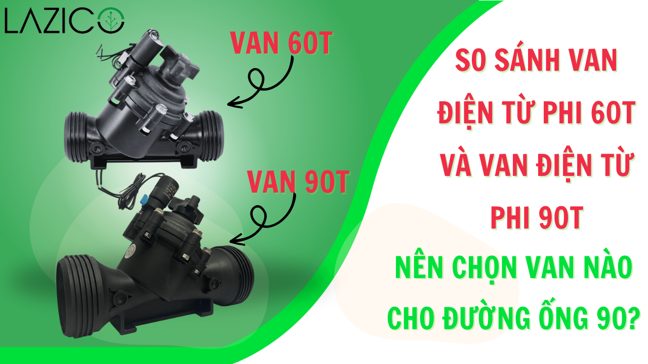 So sánh van điện từ phi 60T và van điện từ phi 90T của Lazico