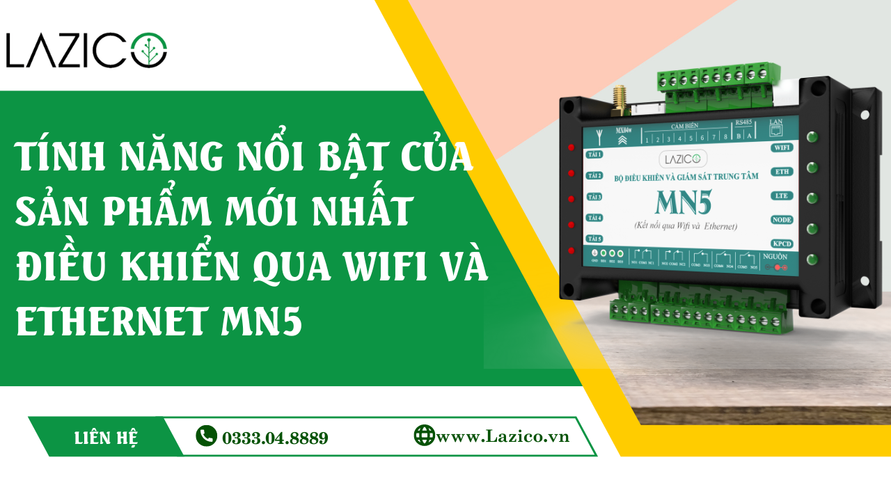 TÍNH NĂNG NỔI BẬT CỦA SẢN PHẨM MỚI NHẤT CỦA CÔNG TY LAZICO-MN5