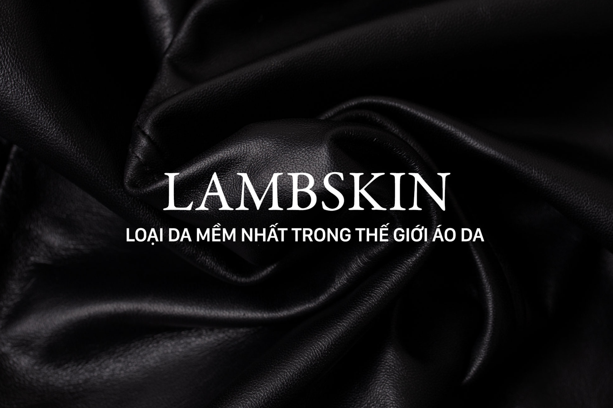 90% người mua áo da không biết Lambskin – loại da mềm nhất