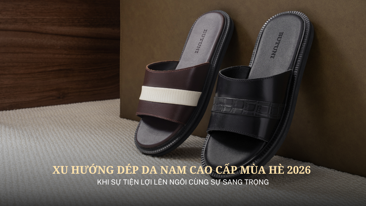 Xu Hướng Dép Da Nam Cao Cấp Mùa Hè 2026: Khi Sự Tiện Lợi Lên Ngôi Cùng Sự Sang Trọng