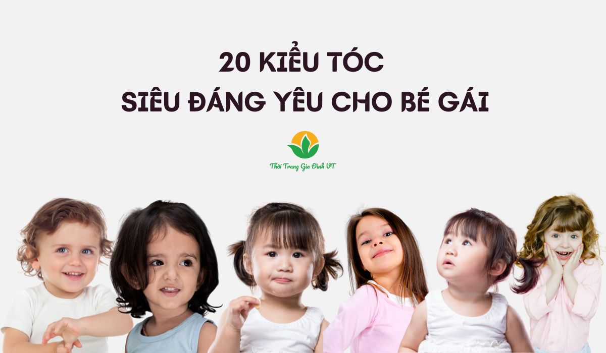 GỢI Ý CHO MẸ 20 KIỂU TÓC SIÊU ĐÁNG YÊU CHO BÉ GÁI GIÚP BÉ TỎA SÁNG MỖI NGÀY