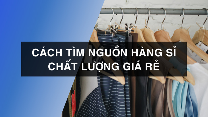Hướng dẫn cách nhập hàng giá rẻ cho người mới bắt đầu