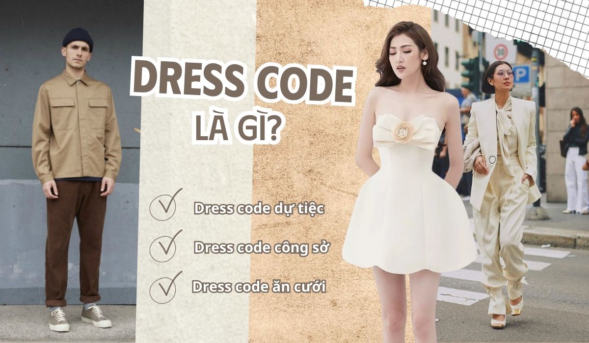 Dress code là gì? Gợi ý chọn dress code phù hợp cho nhiều hoàn cảnh