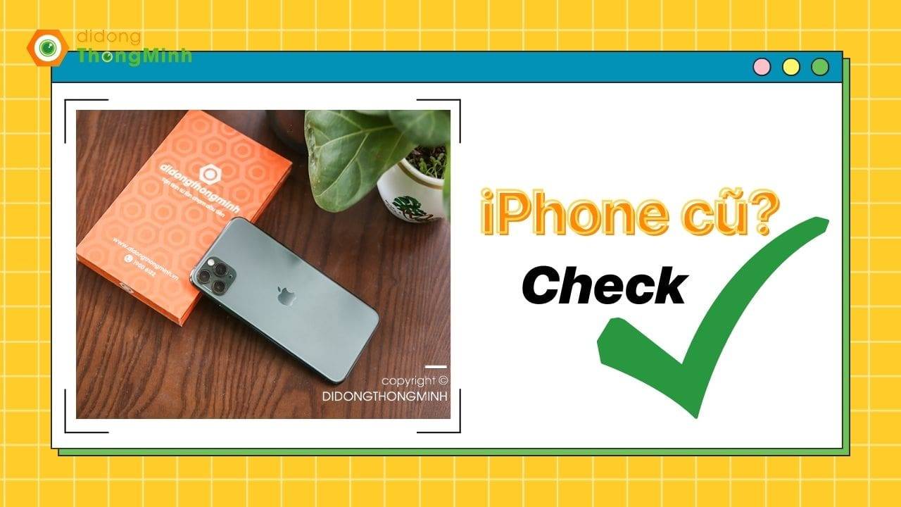 Cách test iPhone cũ nhanh chóng, dễ dàng - Lưu ý khi mua iPhone cũ?