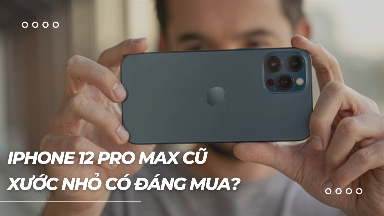 mua-iPhone-12-Pro-Max-cu-xuoc-nho