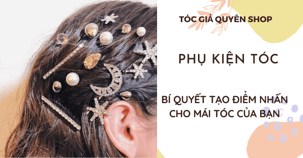 Phụ kiện tóc – Bí quyết tạo điểm nhấn cho mái tóc của bạn