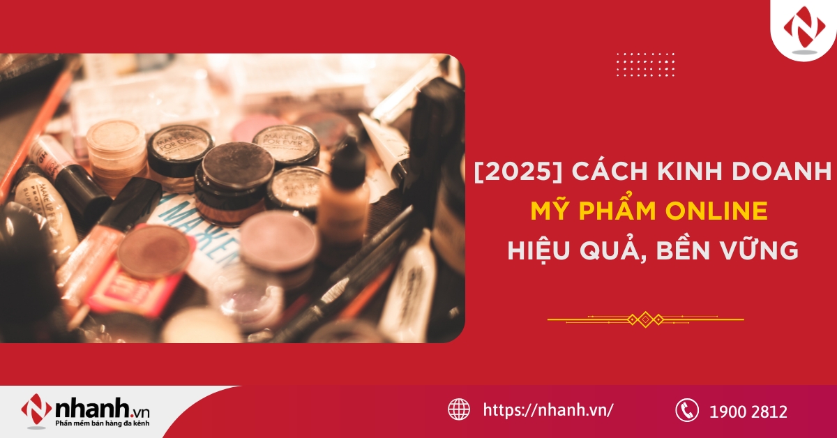 [2025] Cách kinh doanh mỹ phẩm online hiệu quả, bền vững