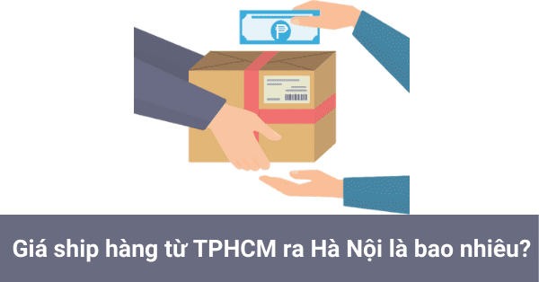Giá ship hàng từ TPHCM ra Hà Nội là bao nhiêu?