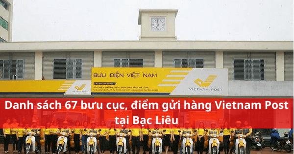 Danh sách 67 bưu cục, điểm gửi hàng Vietnam Post tại Bạc Liêu