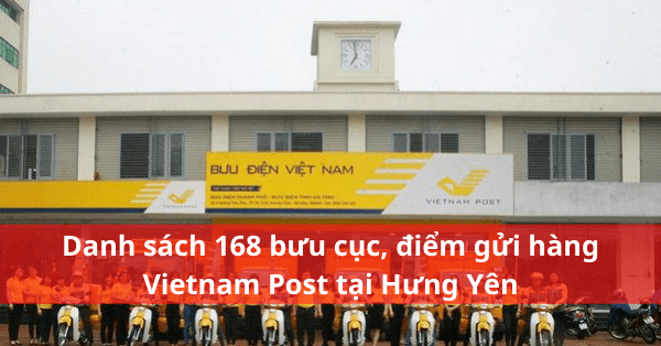 Danh sách 168 bưu cục, điểm gửi hàng Vietnam Post tại Hưng Yên