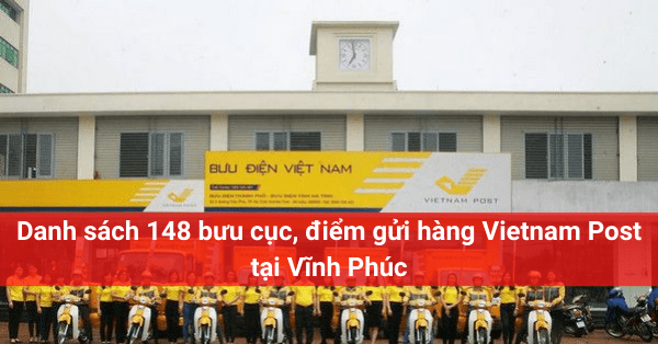 Danh sách 148 bưu cục, điểm gửi hàng Vietnam Post tại Vĩnh Phúc
