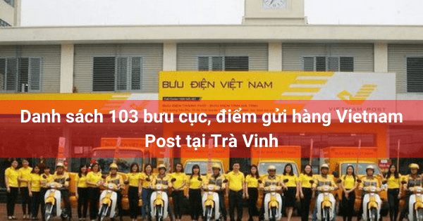 Danh sách 103 bưu cục, điểm gửi hàng Vietnam Post tại Trà Vinh