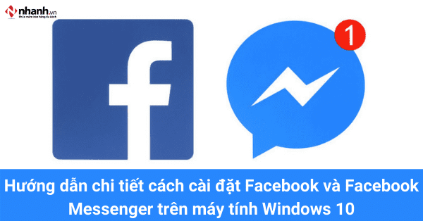 Hướng dẫn chi tiết cách cài đặt Facebook và Facebook Messenger trên máy tính Windows 10