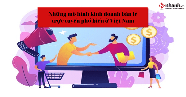 Những mô hình kinh doanh bán lẻ trực tuyến phổ biến ở Việt Nam