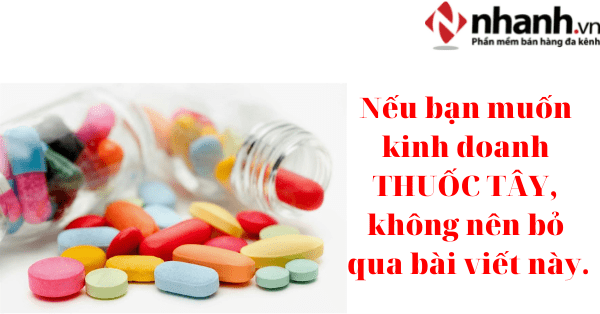 Nếu bạn muốn kinh doanh THUỐC TÂY, không nên bỏ qua bài viết này