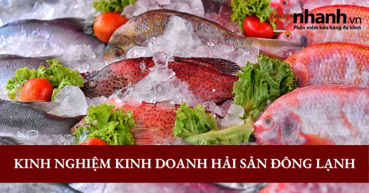 Tổng hợp kinh nghiệm kinh doanh hải sản đông lạnh