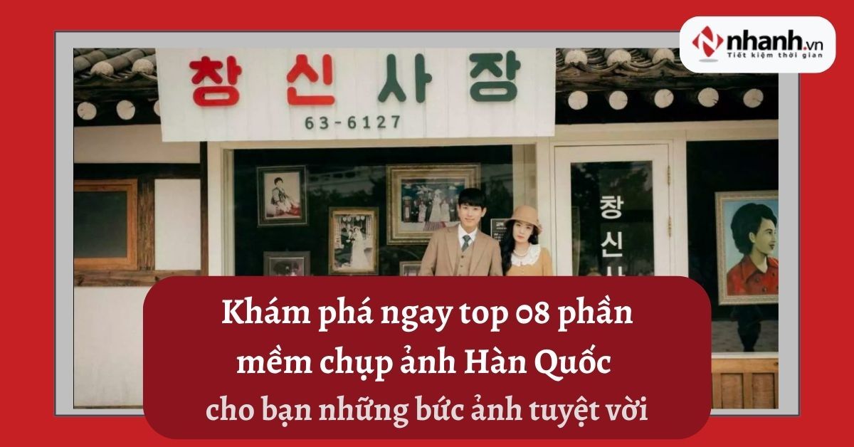 Khám phá ngay top 08 phần mềm chụp ảnh Hàn Quốc - cho bạn những bức ảnh tuyệt vời