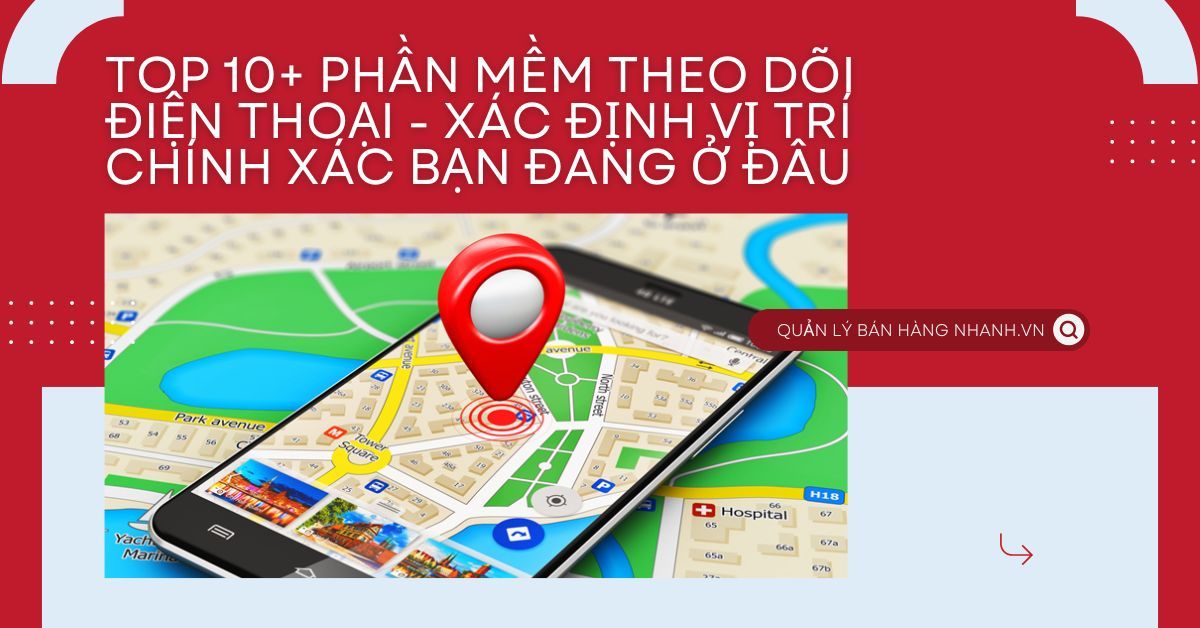 Top 10+ phần mềm theo dõi điện thoại - xác định vị trí chính xác bạn đang ở đâu