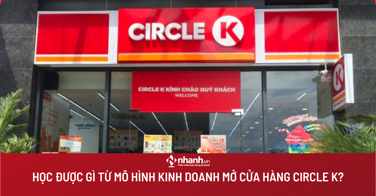 Học được gì từ mô hình kinh doanh mở cửa hàng Circle K