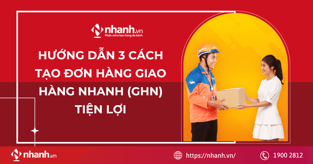 Hướng dẫn 3 cách tạo đơn hàng Giao Hàng Nhanh (GHN) tiện lợi