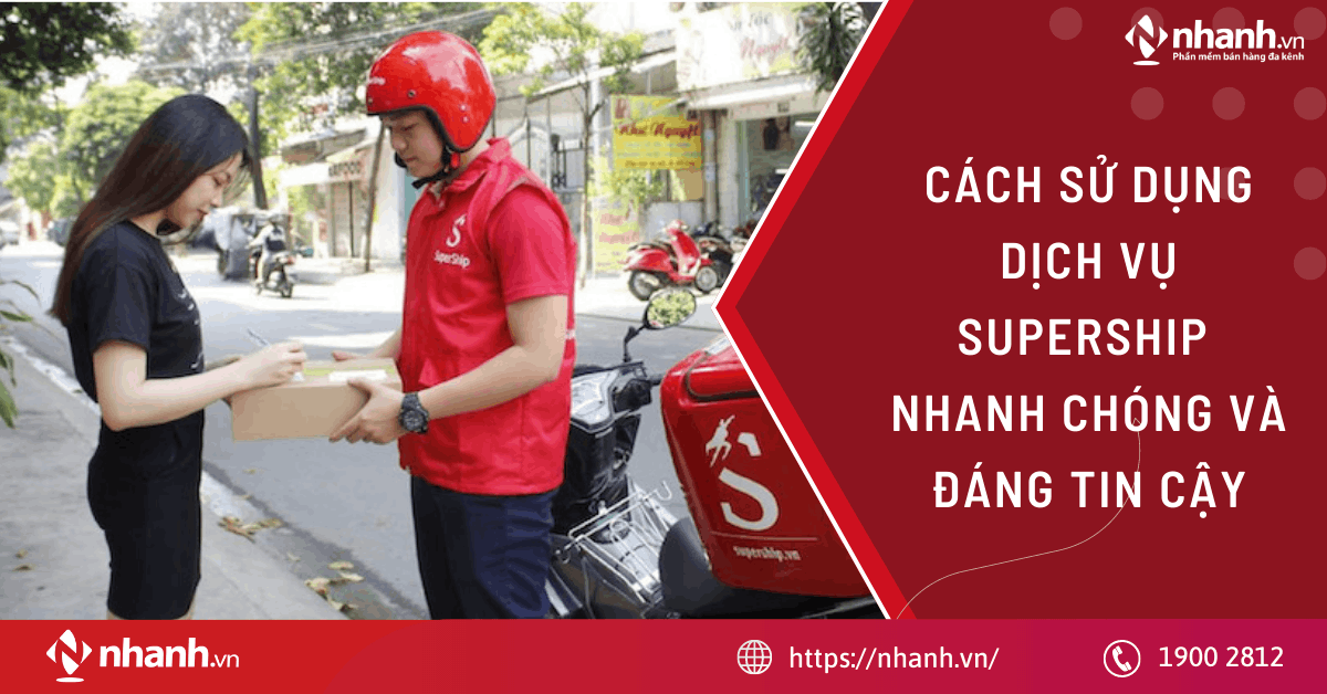Cách sử dụng dịch vụ SuperShip nhanh chóng & đáng tin cậy