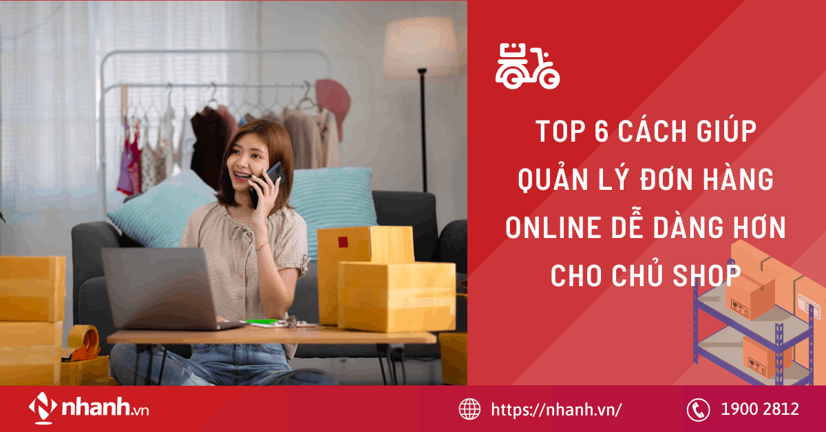 TOP 6 cách giúp quản lý đơn hàng online dễ dàng hơn cho chủ shop