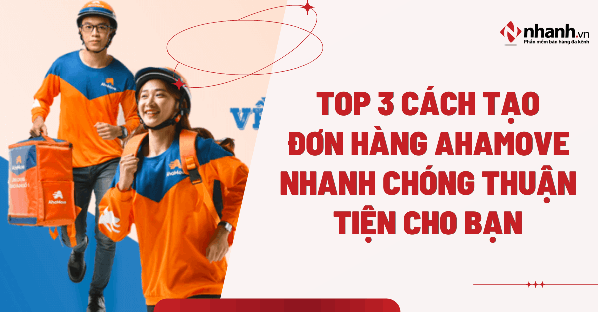 TOP 3 cách tạo đơn hàng Ahamove nhanh chóng thuận tiện cho bạn