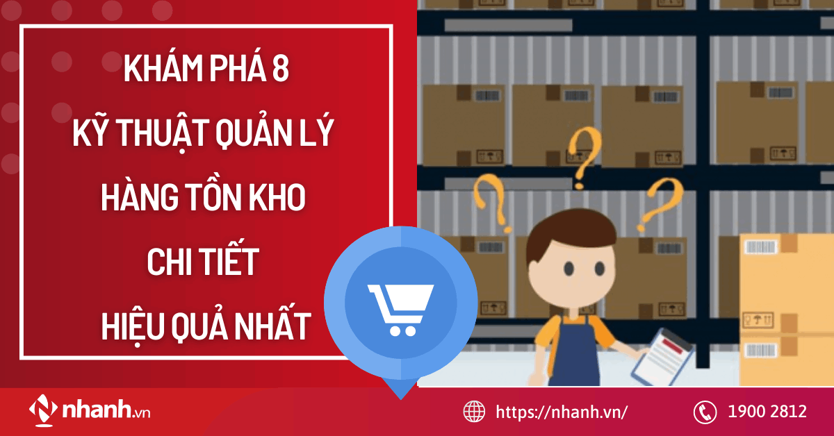 Khám phá 8 kỹ thuật quản lý hàng tồn kho chi tiết, hiệu quả nhất