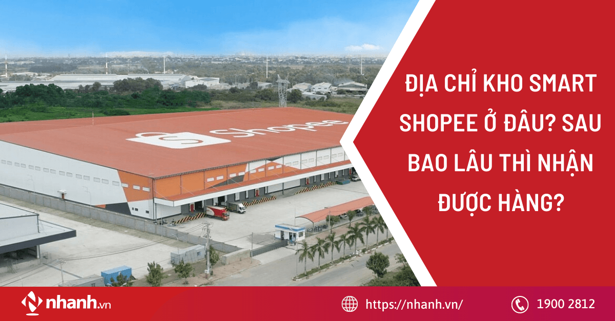 Địa chỉ kho Smart Shopee ở đâu? Sau bao lâu thì nhận được hàng?