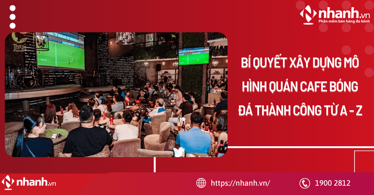 Bí quyết xây dựng mô hình quán Cafe bóng đá thành công từ A - Z