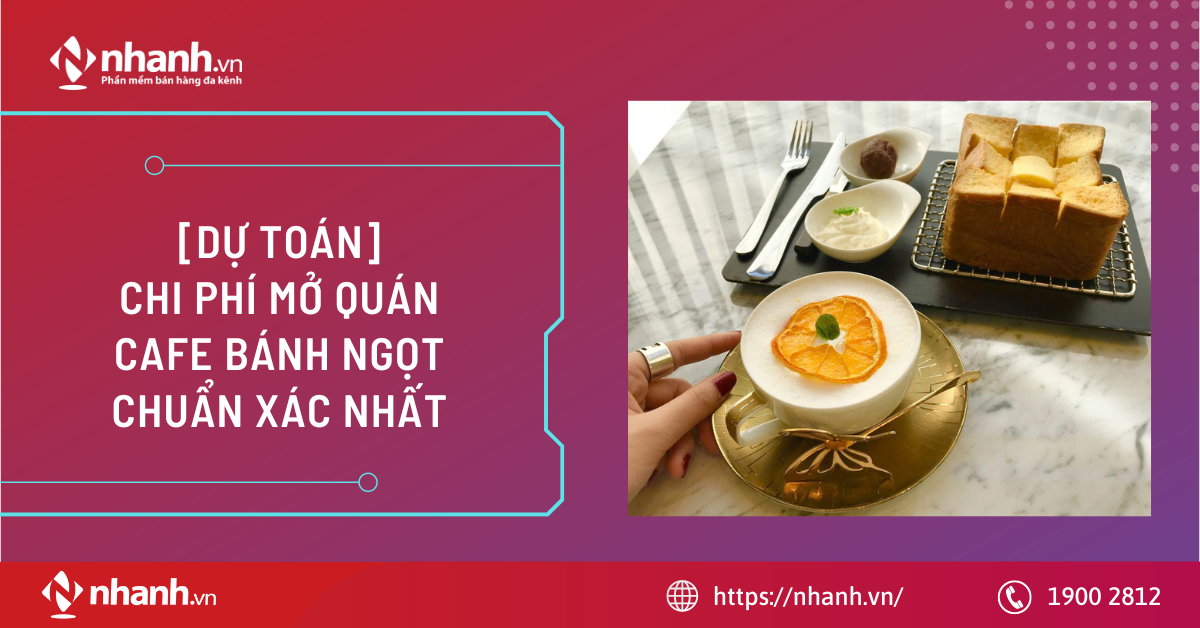 [Dự toán] Chi phí mở quán cafe bánh ngọt chuẩn xác nhất