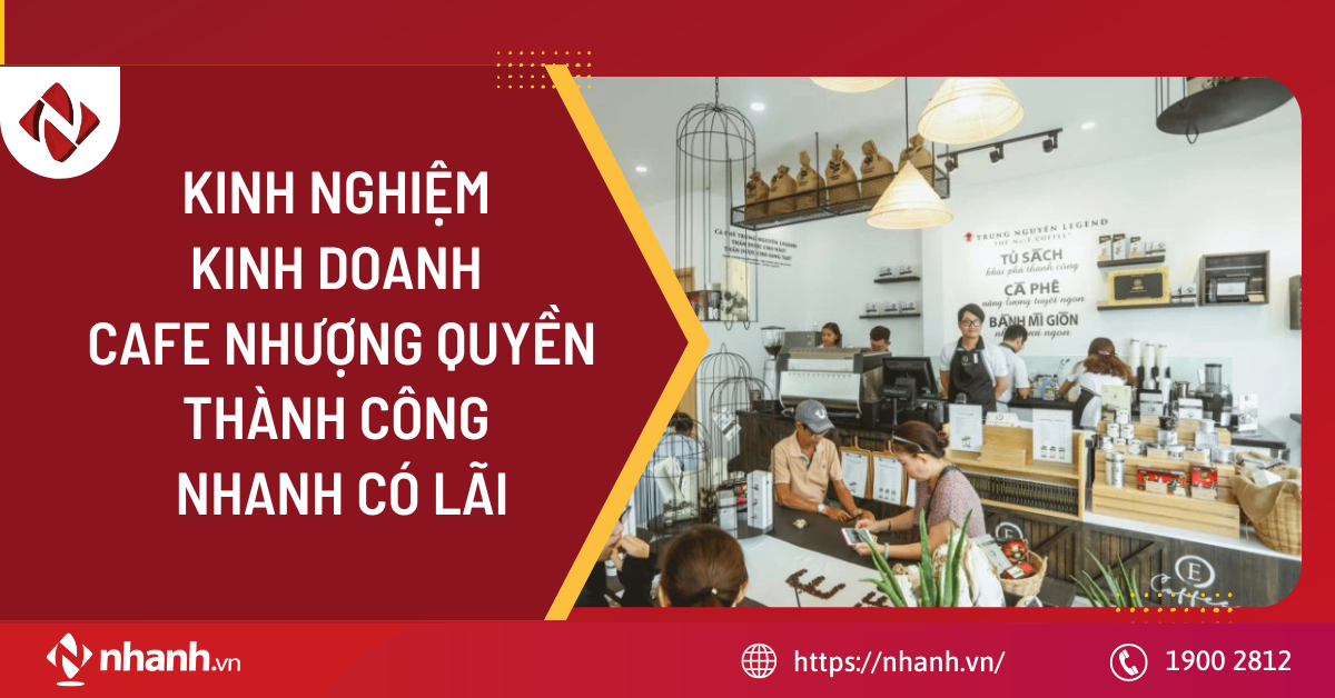 Kinh nghiệm kinh doanh cafe nhượng quyền thành công, nhanh có lãi