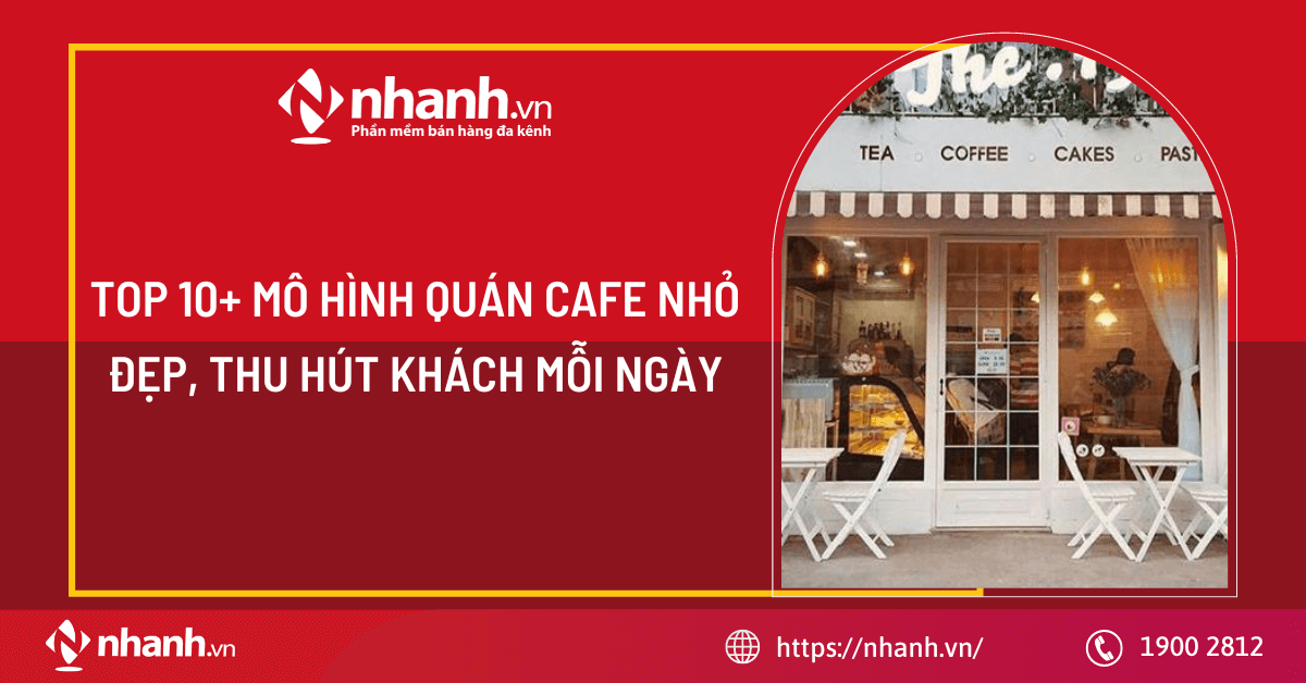 TOP 10+ mô hình quán Cafe nhỏ đẹp, thu hút khách mỗi ngày