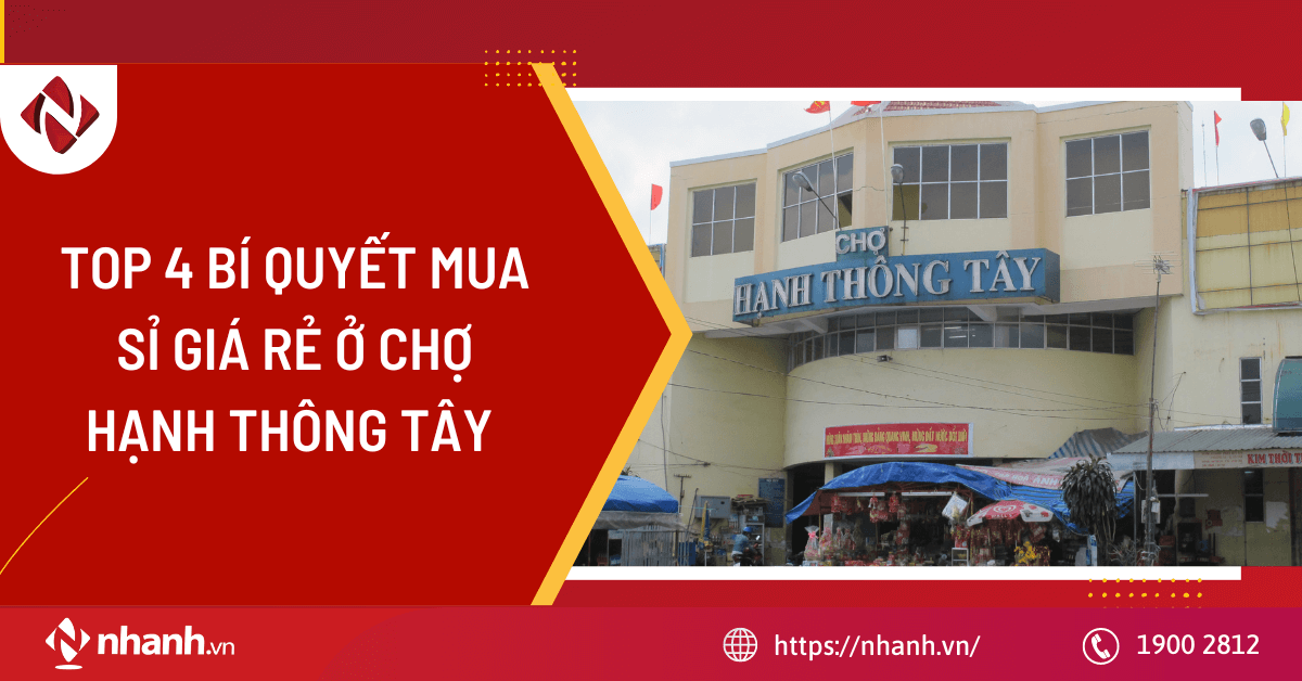 TOP 4 bí quyết mua sỉ giá rẻ ở chợ Hạnh Thông Tây