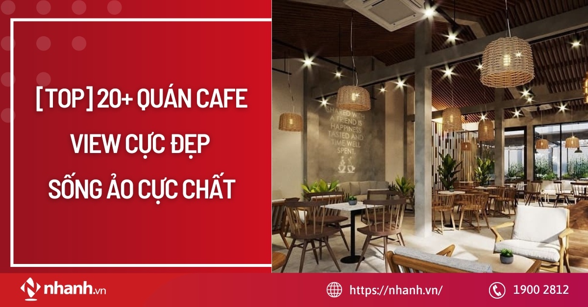 [TOP] 20+ quán Cafe view cực Đẹp, sống ảo cực Chất