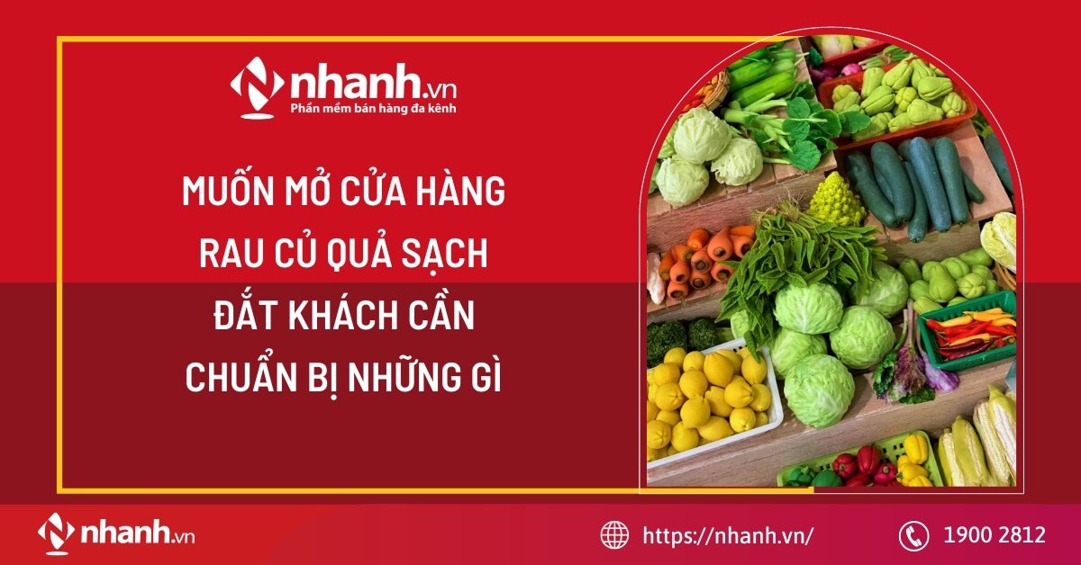 Muốn mở cửa hàng rau củ quả sạch đắt khách cần chuẩn bị những gì?