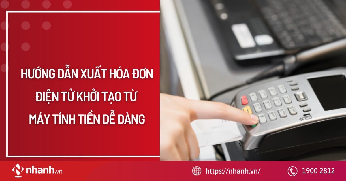 Hướng dẫn xuất hóa đơn điện tử khởi tạo từ máy tính tiền dễ dàng
