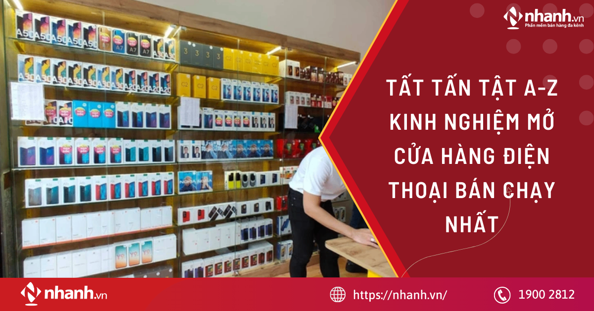 Tất tấn tật A-Z kinh nghiệm mở cửa hàng điện thoại bán chạy nhất