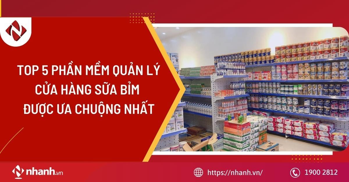 TOP 5 phần mềm quản lý cửa hàng sữa bỉm được ưa chuộng nhất