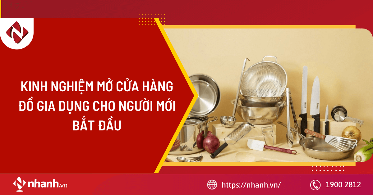 Kinh nghiệm mở cửa hàng đồ gia dụng cho người mới bắt đầu