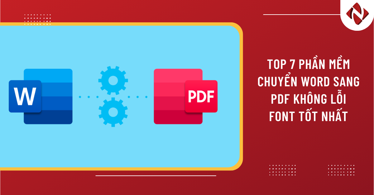 Top 7 phần mềm chuyển word sang PDF không lỗi font tốt nhất năm 2024
