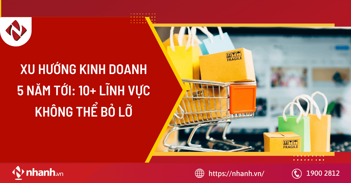 Xu hướng kinh doanh 5 năm tới: 10+ lĩnh vực không thể bỏ lỡ