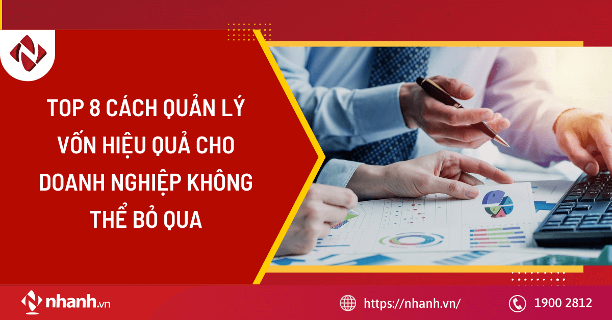 TOP 8 cách quản lý vốn hiệu quả cho doanh nghiệp không thể bỏ qua