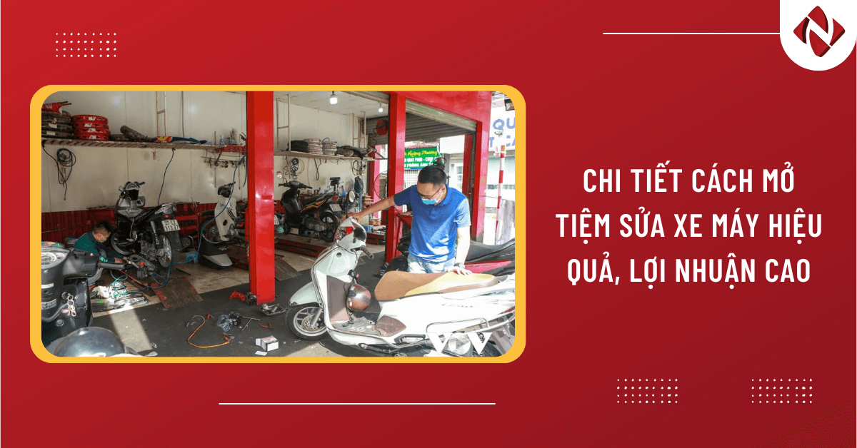 Chi tiết cách mở tiệm sửa xe máy hiệu quả, lợi nhuận cao