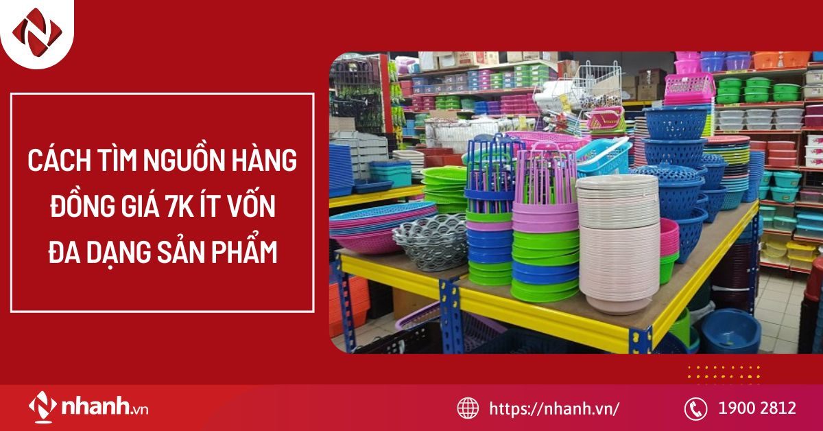 Cách tìm nguồn hàng đồng giá 7k vốn ít, đa dạng sản phẩm