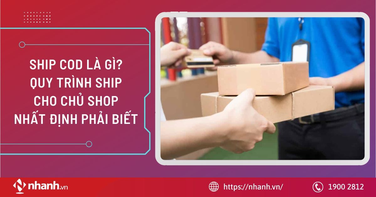Ship COD là gì? Quy trình ship cho chủ shop nhất định phải biết