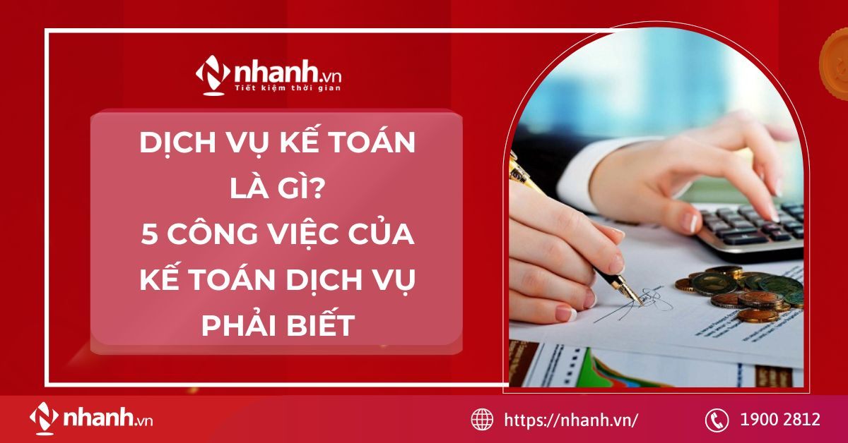 Dịch vụ kế toán là gì? 5 công việc của kế toán dịch vụ phải biết