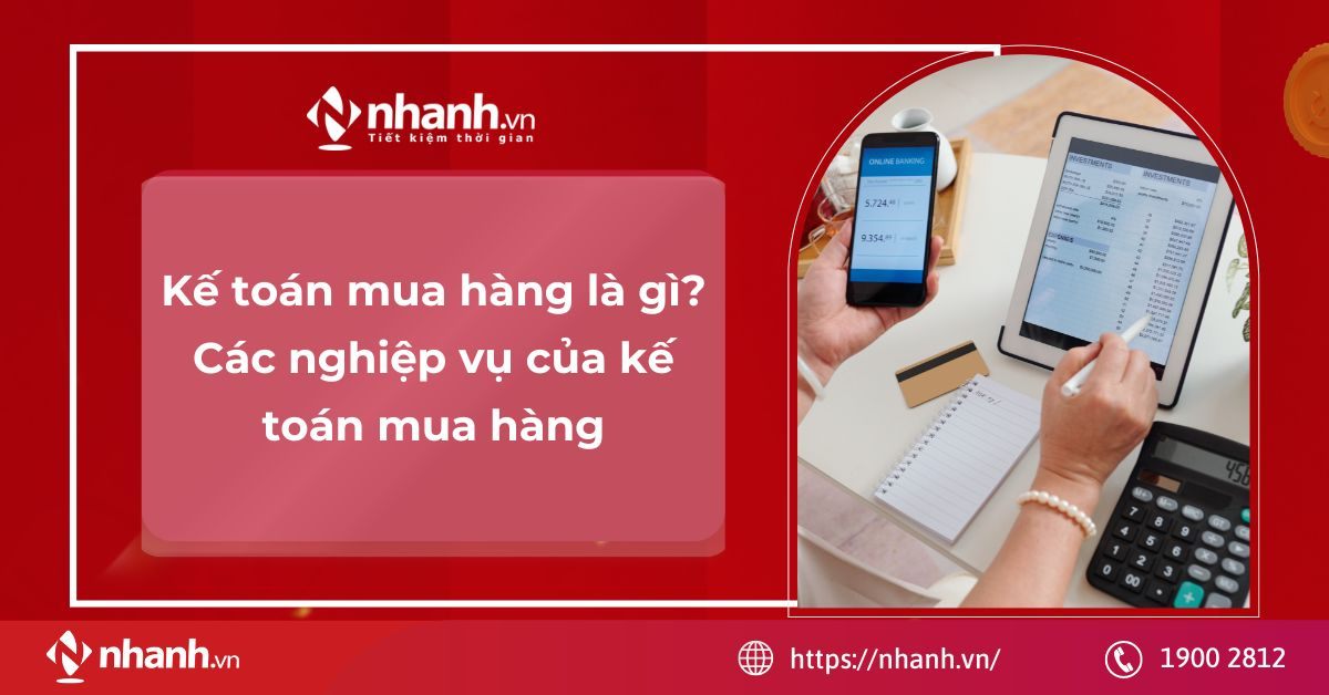 Kế toán mua hàng là gì? Các nghiệp vụ của kế toán mua hàng