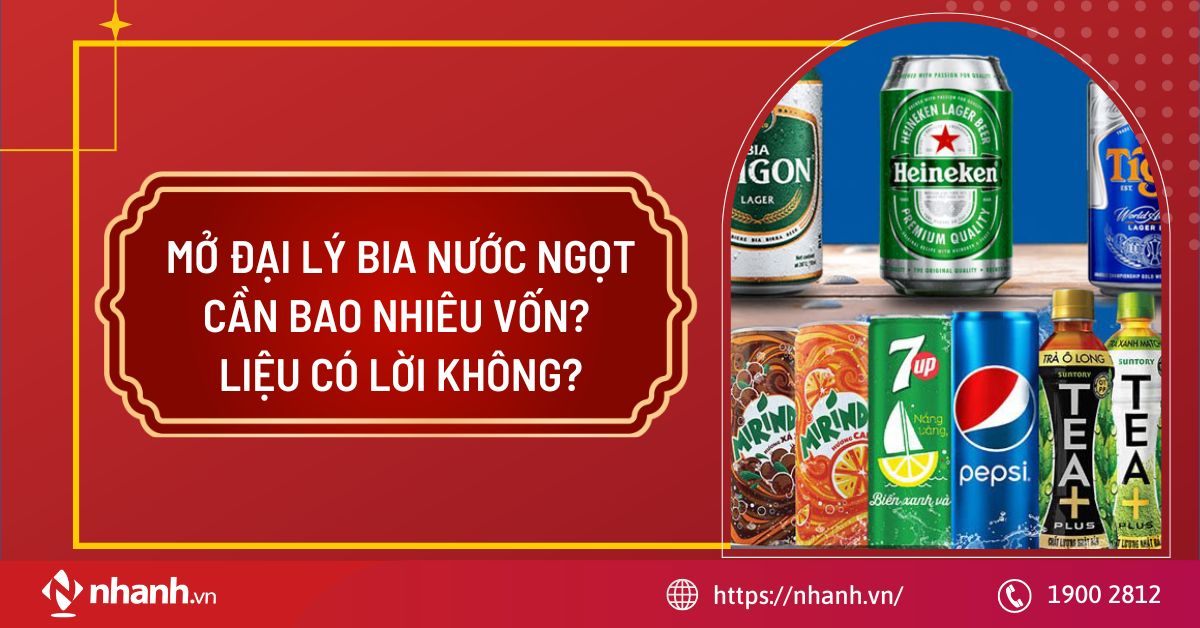 Mở đại lý bia nước ngọt cần bao nhiêu vốn? Liệu có lời không?